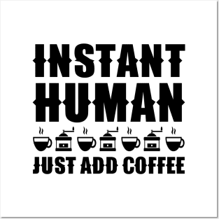 Instant Human Just Add Coffee Posters and Art